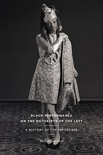 Black Performance on the Outskirts of the Left: A History of the Impossible (Sexual Cultures, 49)