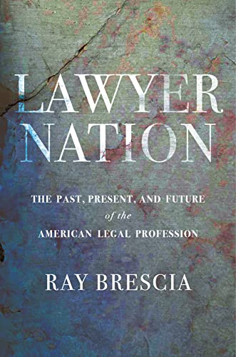 Lawyer Nation: The Past, Present, and Future of the American Legal Profession
Lawyer Nation: The Past, Present, and Future of the American Legal Profession