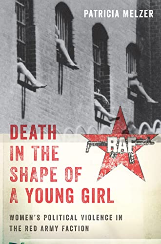 Death in the Shape of a Young Girl: Women's Political Violence in the Red Army Faction (Gender and Political Violence, 1)
Death in the Shape of a Young Girl: Women's Political Violence in the Red Army Faction (Gender and Political Violence, 1)