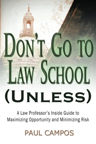 Don't Go To Law School (Unless): A Law Professor's Inside Guide to Maximizing Opportunity and Minimizing Risk
Don't Go To Law School (Unless): A Law Professor's Inside Guide to Maximizing Opportunity and Minimizing Risk