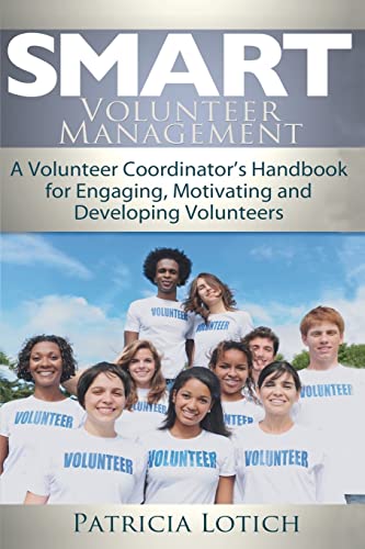 Smart Volunteer Management: Smart Volunteer Management: A Volunteer Coordinator's Handbook for Engaging, Motivating and Developing Volunteers
Smart Volunteer Management: Smart Volunteer Management: A Volunteer Coordinator's Handbook for Engaging, Motivating and Developing Volunteers