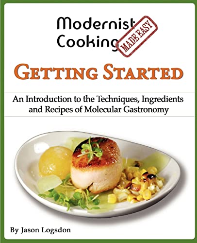 Modernist Cooking Made Easy Getting Started an Introduction to the Techniques, Ingredients and Re...