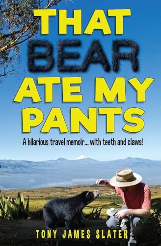 That Bear Ate My Pants!: Adventures of a real Idiot Abroad Broché