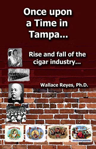 Once Upon a Time in Tampa.: Rise and Fall of the Cigar Industry.