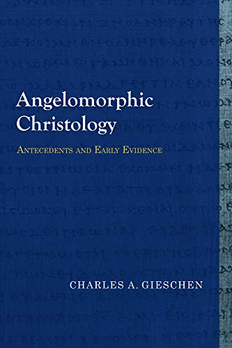 Angelomorphic Christology: Antecedents and Early Evidence (Library of Early Christology)