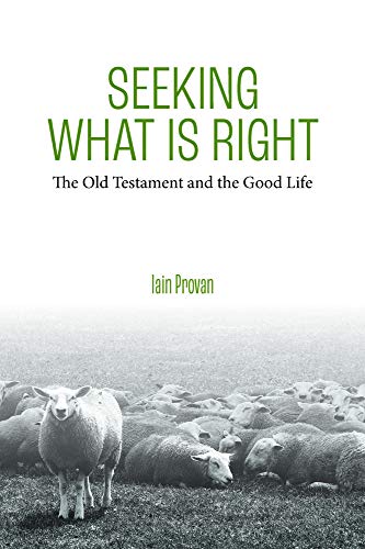 Seeking What is Right The Old Testament and the Good Life