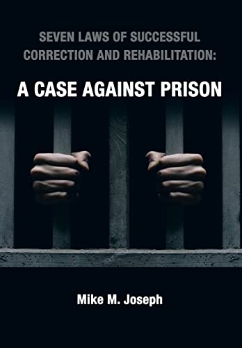 Seven Laws of Successful Correction and Rehabilitation: A Case Against Prison