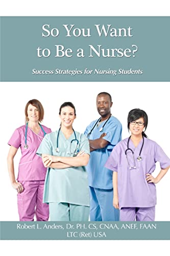 So You Want to Be a Nurse : Success Strategies for Nursing Students