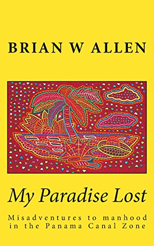 My Paradise Lost: Misadventures to manhood in the Panama Canal Zone