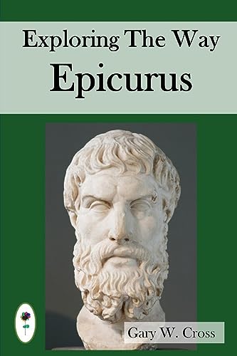 Exploring the Way of Epicurus: His destination, directions and strategies (Ways of the World)