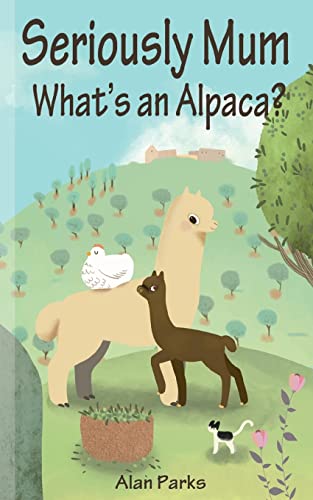 Seriously Mum, What's an Alpaca: An Adventure in the Frying Pan of Spain