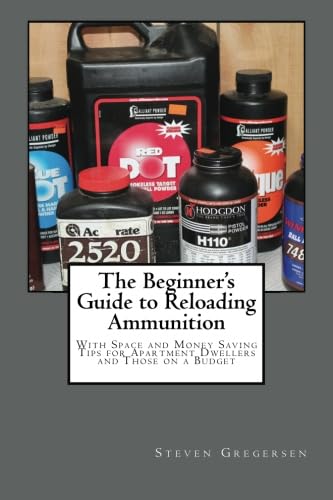 The Beginner's Guide to Reloading Ammunition: With Space and Money Saving Tips for Apartment Dwellers and Those on a Budget
The Beginner's Guide to Reloading Ammunition: With Space and Money Saving Tips for Apartment Dwellers and Those on a Budget