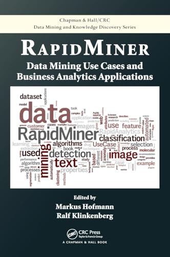 RapidMiner: Data Mining Use Cases and Business Analytics Applications (Chapman & Hall/CRC Data Mining and Knowledge Discovery Series)
RapidMiner: Data Mining Use Cases and Business Analytics Applications (Chapman & Hall/CRC Data Mining and Knowledge Discovery Series)