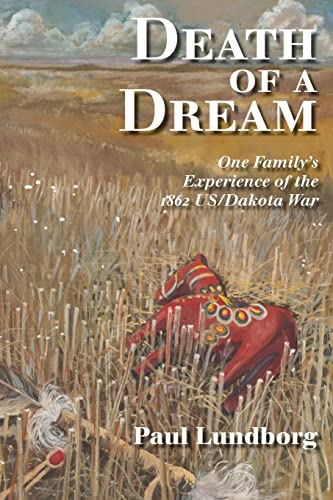 Death of a Dream: One Familys Experience of the 1862 US/Dakota War