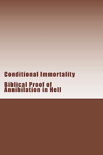 Conditional Immortality: Biblical proof of Annihilation in Hell.