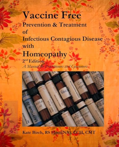 Vaccine Free : Prevention and Treatment of Infectioius Contagious Disease with Homeopathy
Vaccine Free : Prevention and Treatment of Infectioius Contagious Disease with Homeopathy