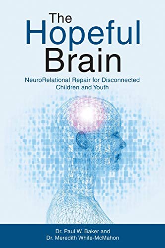 The Hopeful Brain: NeuroRelational Repair for Disconnected Children and Youth Baker, Dr. Paul W. and White-McMahon, Dr. Meredith
The Hopeful Brain: NeuroRelational Repair for Disconnected Children and Youth Baker, Dr. Paul W. and White-McMahon, Dr. Meredith