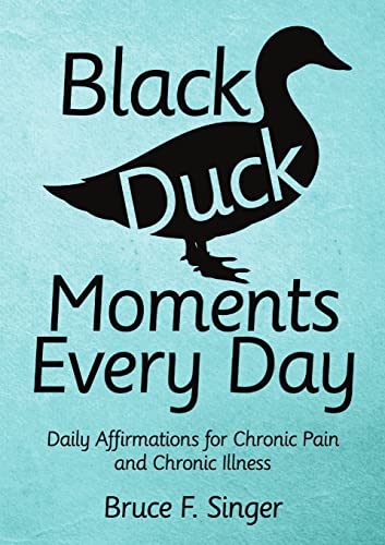 Black Duck Moments Every Day: Daily Affirmations for Chronic Pain and Chronic Illness
Black Duck Moments Every Day: Daily Affirmations for Chronic Pain and Chronic Illness