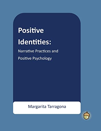 Positive Identities: Narrative Practices and Positive Psychology (The Positive Psychology Workbook Series)
Positive Identities: Narrative Practices and Positive Psychology (The Positive Psychology Workbook Series)