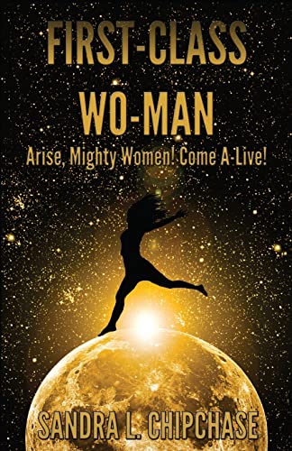 First-Class Wo-man: Arise, Mighty Women! Come A-Live!