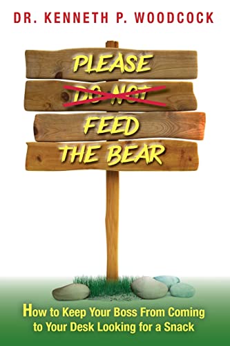 Please Feed the Bear: How To Keep Your Boss From Coming to Your Desk Looking for a Snack
Please Feed the Bear: How To Keep Your Boss From Coming to Your Desk Looking for a Snack