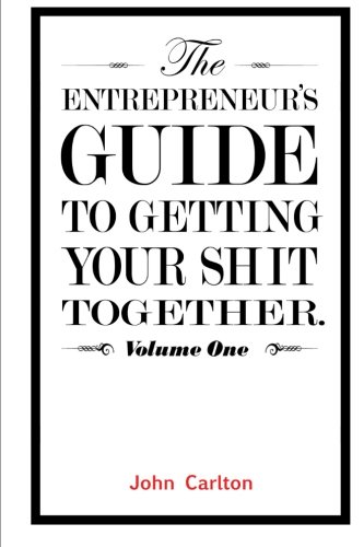 The Entrepreneurs Guide To Getting Your Shit Together