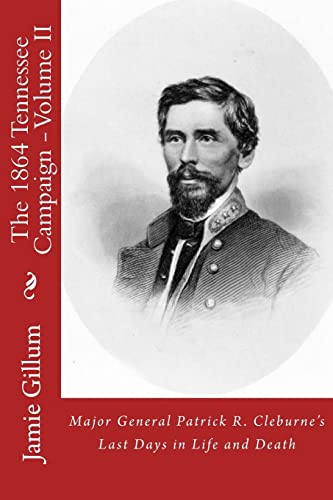 

Major General Patrick R. Cleburne's Last Days in Life and Death : Contemporary Accounts of Cleburne and His Division