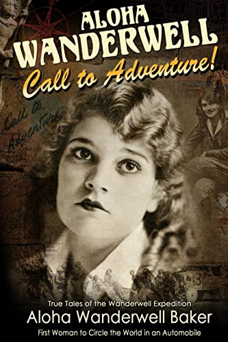 Aloha Wanderwell " Call to Adventure": True Tales of the Wanderwell Expedition, First Women to Ci...