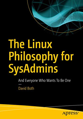 The Linux Philosophy for SysAdmins And Everyone Who Wants To Be One