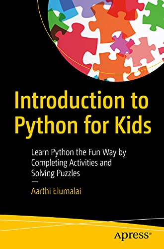 Introduction to Python for Kids: Learn Python the Fun Way by Completing Activities and Solving Puzzles
Introduction to Python for Kids: Learn Python the Fun Way by Completing Activities and Solving Puzzles