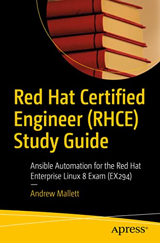 Red Hat Certified Engineer (RHCE) Study Guide: Ansible Automation for the Red Hat Enterprise Linux 8 Exam (EX294)
Red Hat Certified Engineer (RHCE) Study Guide: Ansible Automation for the Red Hat Enterprise Linux 8 Exam (EX294)