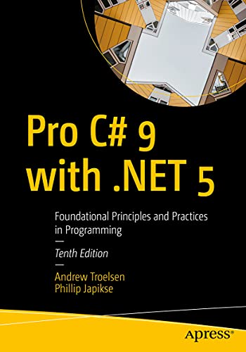 Pro C# 9 With .net 5 : Foundational Principles and Practices in Programming