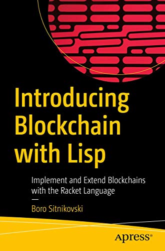 Introducing Blockchain with Lisp: Implement and Extend Blockchains with the Racket Language
Introducing Blockchain with Lisp: Implement and Extend Blockchains with the Racket Language
