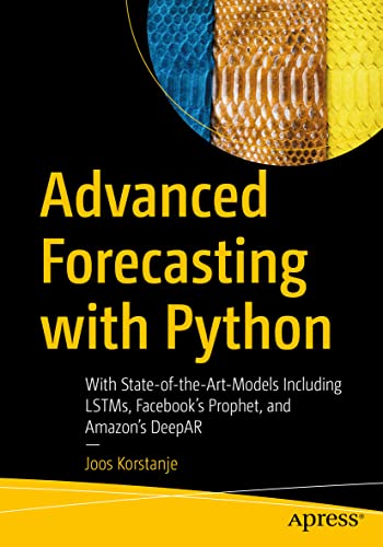 Advanced Forecasting With Python : With State-of-the-Art-Models Including LSTMs, Facebooks Prophet, and Amazons DeepAR
Advanced Forecasting With Python : With State-of-the-Art-Models Including LSTMs, Facebooks Prophet, and Amazons DeepAR