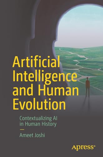 Artificial Intelligence and Human Evolution : Contextualizing Ai in Human History
Artificial Intelligence and Human Evolution : Contextualizing Ai in Human History