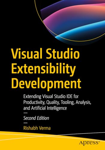 Visual Studio Extensibility Development : Extending Visual Studio Ide for Productivity, Quality, Tooling, Analysis, and Artificial Intelligence
Visual Studio Extensibility Development : Extending Visual Studio Ide for Productivity, Quality, Tooling, Analysis, and Artificial Intelligence