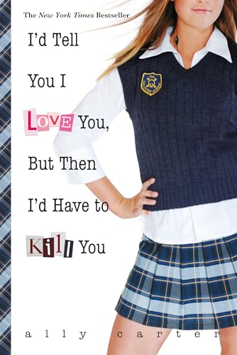 Id Tell You I Love You, But Then Id Have to Kill You (Gallagher Girls, 1)