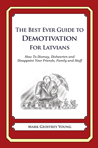 Best Ever Guide to Demotivation for Latvians : How to Dismay, Dishearten and Disappoint Your Friends, Family and Staff
Best Ever Guide to Demotivation for Latvians : How to Dismay, Dishearten and Disappoint Your Friends, Family and Staff
