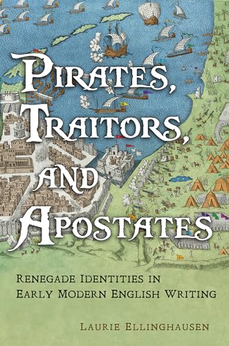 Pirates, Traitors, and Apostates - Renegade Identities in Early Modern English Writing
Pirates, Traitors, and Apostates - Renegade Identities in Early Modern English Writing