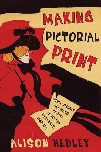 Making Pictorial Print : Media Literacy and Mass Culture in British Magazines, 1885-1918
Making Pictorial Print : Media Literacy and Mass Culture in British Magazines, 1885-1918