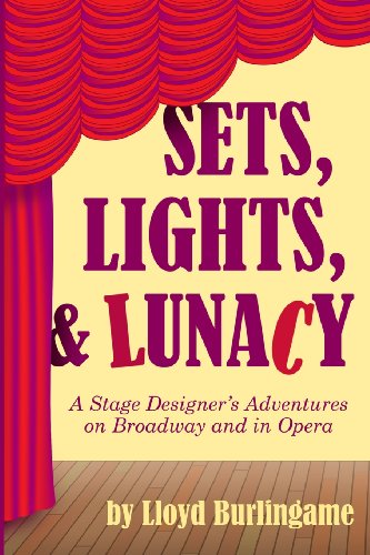 Sets, Lights, & Lunacy: A Stage Designer's Adventures on Broadway and in Opera
Sets, Lights, & Lunacy: A Stage Designer's Adventures on Broadway and in Opera