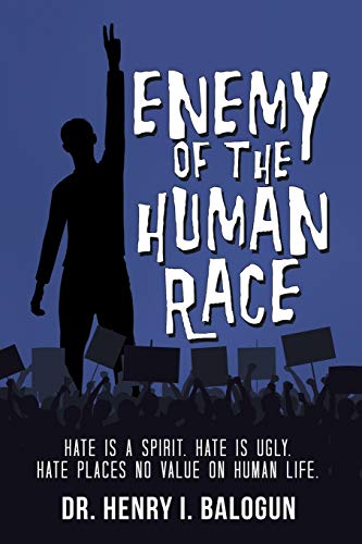 Enemy of the Human Race : Hate Is a Spirit, Hate Is Ugly, Hate Places No Value on Human Life
Enemy of the Human Race : Hate Is a Spirit, Hate Is Ugly, Hate Places No Value on Human Life