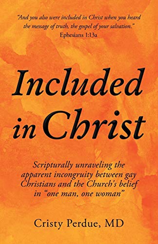 Included in Christ : Scripturally Unraveling the Apparent Incongruity Between Gay Christians and the Church's Belief in One Man, One Woman
Included in Christ : Scripturally Unraveling the Apparent Incongruity Between Gay Christians and the Church's Belief in One Man, One Woman