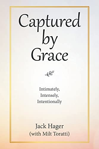 Captured by Grace: Intimately, Intensely, Intentionally