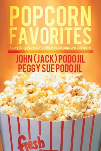 Popcorn Favorites: Everything You Want to Know about Popcorn and More