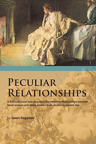 Peculiar Relationships: A Fictional Novel that Describes the Evolving Relationships Between Black Women and White Women from Slavery to Current Day
Peculiar Relationships: A Fictional Novel that Describes the Evolving Relationships Between Black Women and White Women from Slavery to Current Day