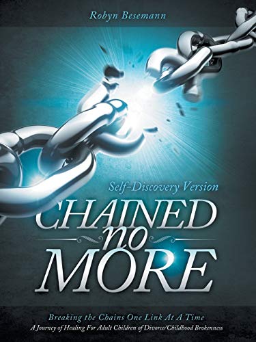 Chained No More: Breaking the Chains One Link at a Time.A Journey of Healing for the Adult Children of Divorce/Childhood Brokenness : INDIVIDUAL STUDY
Chained No More: Breaking the Chains One Link at a Time.A Journey of Healing for the Adult Children of Divorce/Childhood Brokenness : INDIVIDUAL STUDY