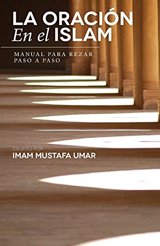 La Oración En el Islam: Manual para Rezar Paso a Paso (Spanish Edition)