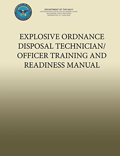 Explosive Ordnance Disposal Technician/Officer Training and Readiness Manual
Explosive Ordnance Disposal Technician/Officer Training and Readiness Manual