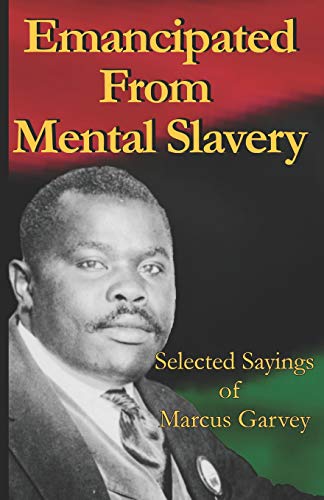 Emancipated from Mental Slavery : Selected Sayings of Marcus Garvey